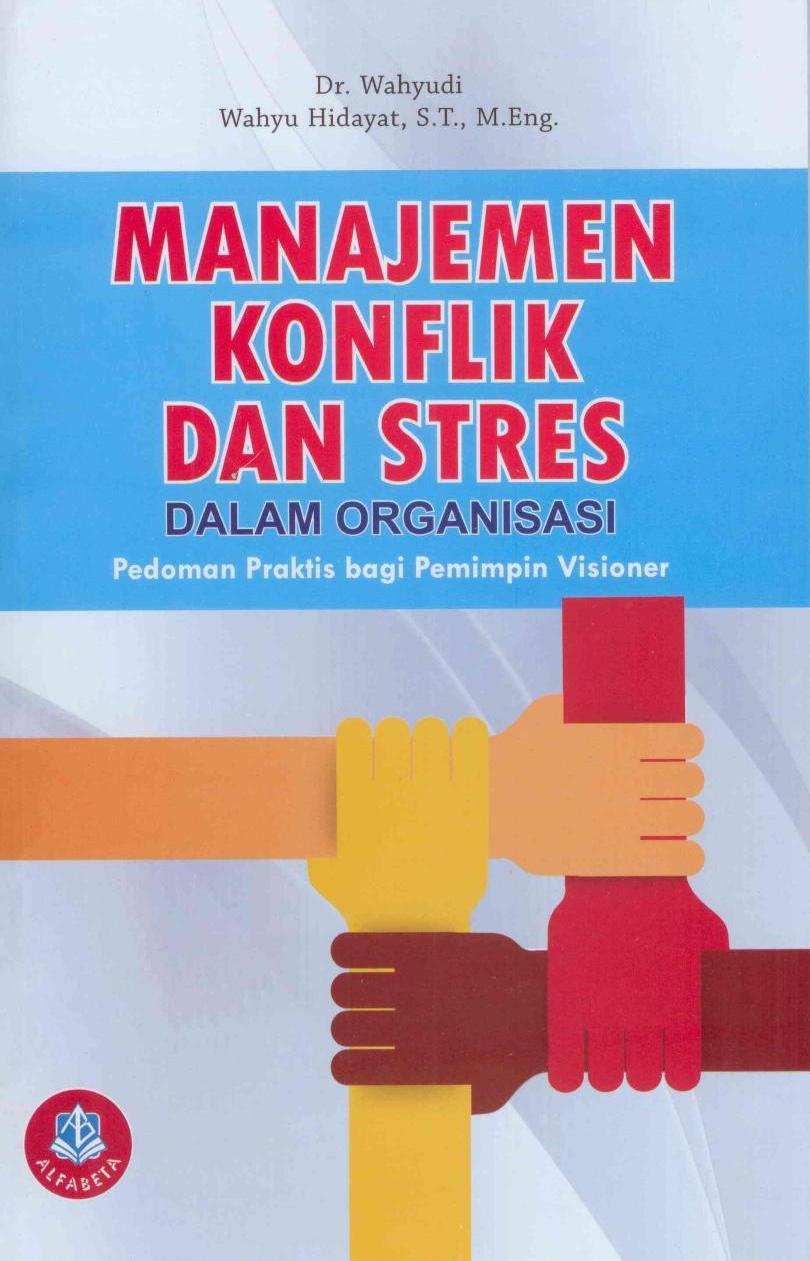 Manajemen Konflik Dan Stres Dalam Organisasi Pedoman Praktis Bagi Pemimpin Visioner