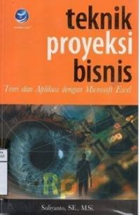 Teknik Proyeksi Bisnis Teori dan Aplikasi dengan Microsoft Excel